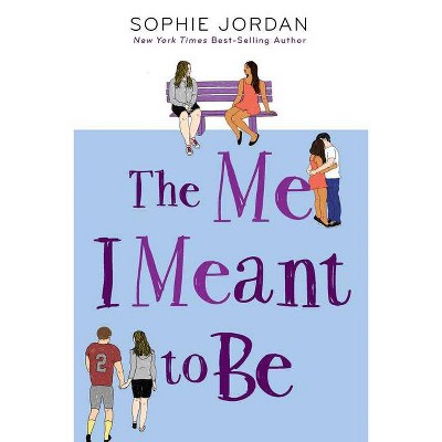 The Me I Meant to Be - by  Sophie Jordan (Hardcover)