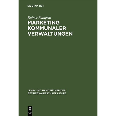 Marketing kommunaler Verwaltungen - (Lehr- Und Handbücher Der Betriebswirtschaftslehre) by  Rainer Palupski (Hardcover)