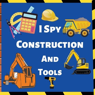 I Spy Construction And Tools - by  Darcy Harvey (Paperback)