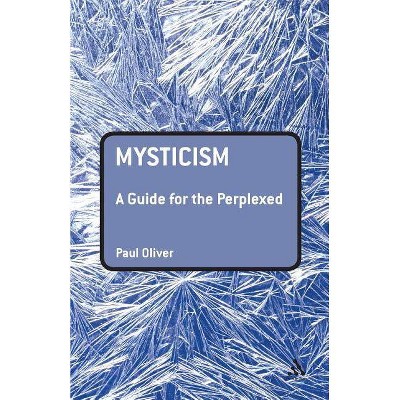 Mysticism: A Guide for the Perplexed - (Guides for the Perplexed) by  Paul Oliver (Paperback)