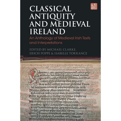 Classical Antiquity and Medieval Ireland - (Bloomsbury Studies in Classical Reception) by  Michael Clarke & Erich Poppe & Isabelle Torrance