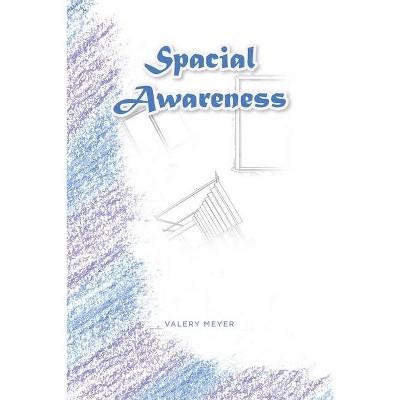 Spacial Awareness - by  Valery Meyer (Paperback)