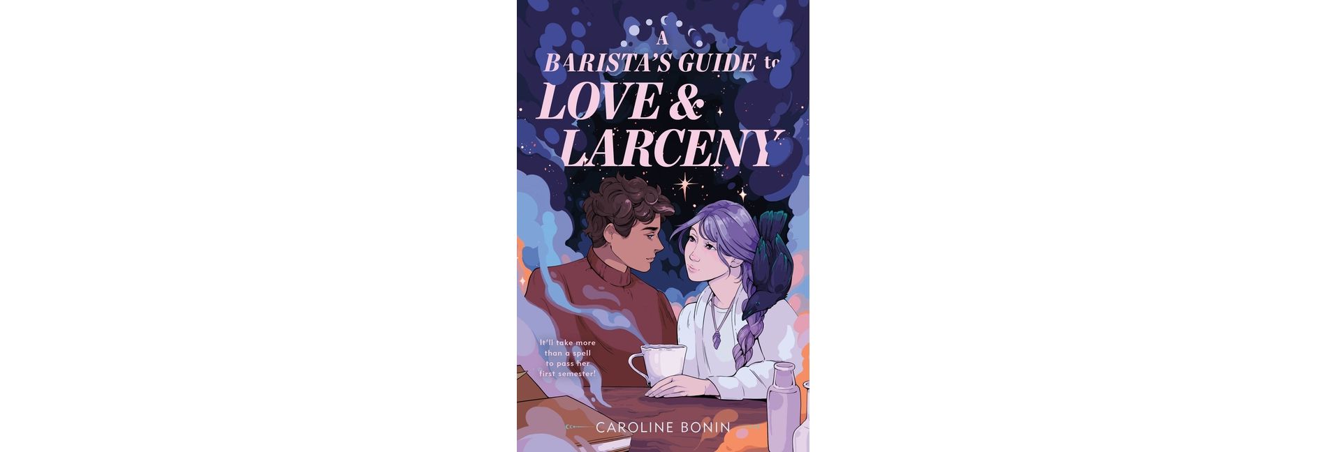 A Barista's Guide to Love & Larceny - by  Caroline Bonin (Hardcover)