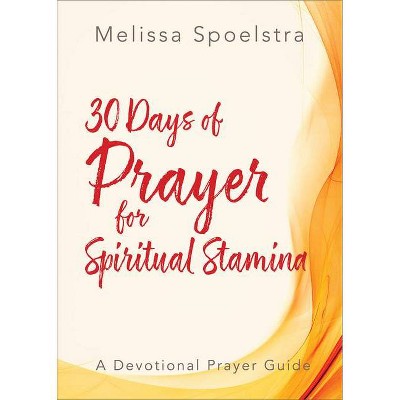 30 Days of Prayer for Spiritual Stamina - (Elijah) by  Melissa Spoelstra (Paperback)