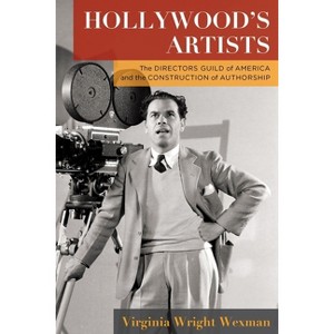 Hollywood's Artists - (Film and Culture) by  Virginia Wright Wexman (Hardcover) - 1 of 1