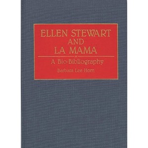 Ellen Stewart and La Mama - (Bio-Bibliographies in the Performing Arts) Annotated by  Barbara Lee Horn (Hardcover) - 1 of 1