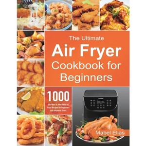 The Ultimate Air Fryer Cookbook for Beginners - by Mabel Elias - 1 of 1