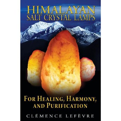 Himalayan Salt Crystal Lamps - by  Clémence Lefèvre (Paperback)