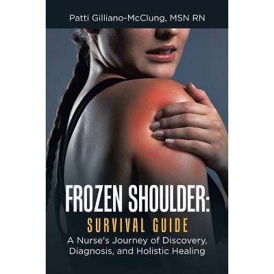 Frozen Shoulder - by  Patti Gilliano-McClung (Paperback)