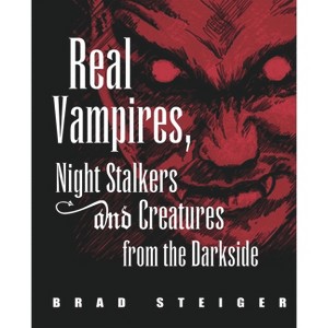 Real Vampires, Night Stalkers and Creatures from the Darkside - (Real Unexplained! Collection) by  Brad Steiger (Paperback) - 1 of 1