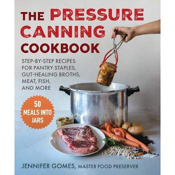 Pressure Canning Cookbook - by  Jennifer Gomes (Hardcover)