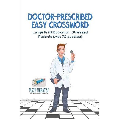 Doctor-Prescribed Easy Crossword - Large Print Books for Stressed Patients (with 70 puzzles!) - by  Puzzle Therapist (Paperback)