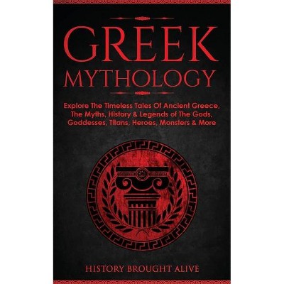 Greek Mythology - by  History Brought Alive (Paperback)