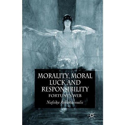 Morality, Moral Luck and Responsibility - by  N Athanassoulis (Paperback)