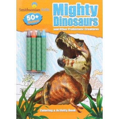 Smithsonian Kids: Mighty Dinosaurs Coloring & Activity Book - (Coloring Book with Jumbo Crayons) by  Editors of Silver Dolphin Books (Paperback)