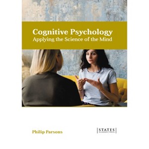 Cognitive Psychology: Applying the Science of the Mind - by  Philip Parsons (Hardcover) - 1 of 1