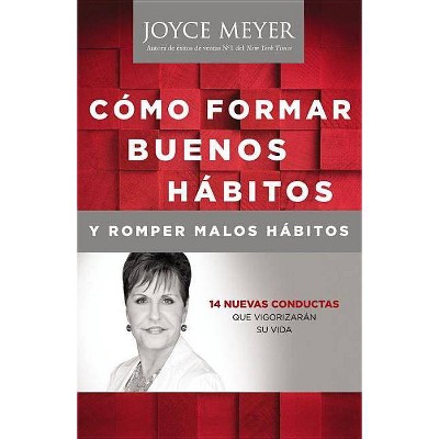 Como Formar Buenos Habitos Y Romper Malos Habitos - by  Joyce Meyer (Paperback)