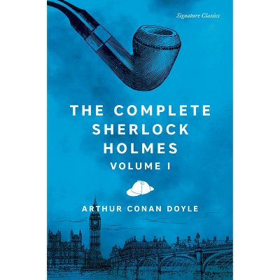 The Complete Sherlock Holmes, Volume I - (Signature Editions) by  Arthur Conan Doyle (Paperback)