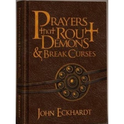 Prayers That Rout Demons & Break Curses - by  John Eckhardt (Hardcover)