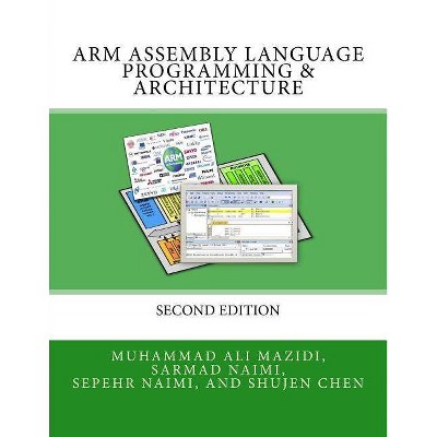 ARM Assembly Language Programming & Architecture - (Mazidi & Naimi Arm) by  Sarmad Naimi & Sepehr Naimi & Shujen Chen (Paperback)