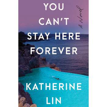 You Can't Stay Here Forever - by  Katherine Lin (Hardcover)