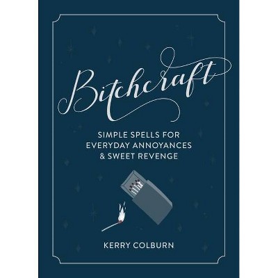 Bitchcraft - by  Kerry Colburn (Hardcover)