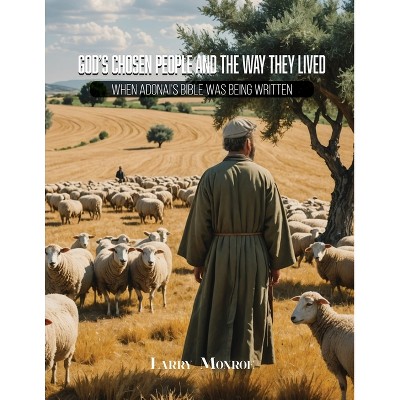 God's Chosen People and the Way They Lived - by  Larry Monroe (Paperback)