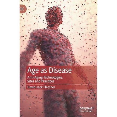 Age as Disease - by  David-Jack Fletcher (Hardcover)