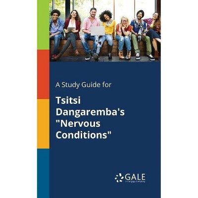 A Study Guide for Tsitsi Dangaremba's Nervous Conditions - by  Cengage Learning Gale (Paperback)