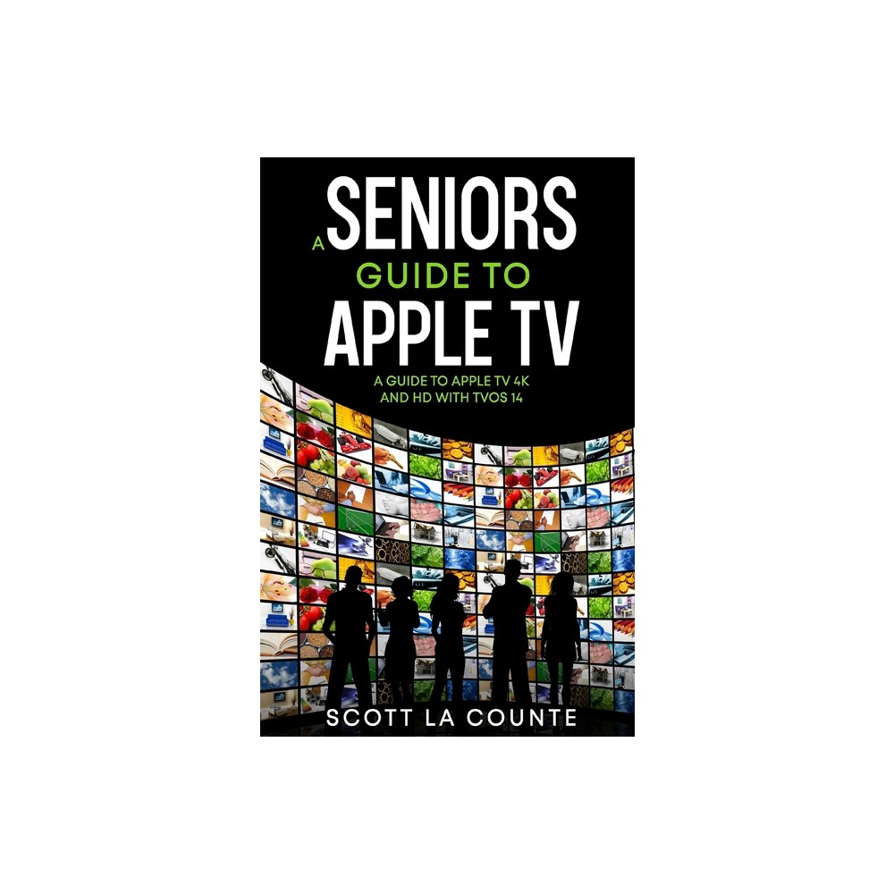 A Seniors Guide to Apple TV - by Scott La Counte (Paperback)