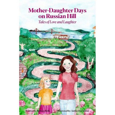 Mother-Daughter Days on Russian Hill - by  Barbara Bella (Hardcover)