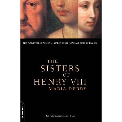 The Sisters of Henry VIII - by  Maria Perry (Paperback)