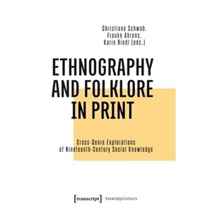 Ethnography and Folklore in Print - by  Christiane Schwab & Frauke Ahrens & Karin Riedl (Paperback) - 1 of 1