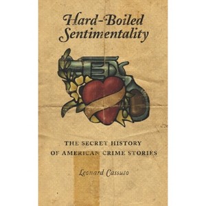 Hard-Boiled Sentimentality - by  Leonard Cassuto (Paperback) - 1 of 1