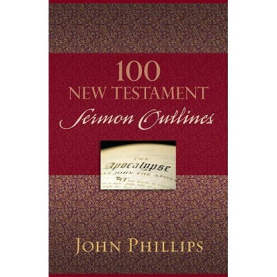  100 New Testament Sermon Outlines - by  John Phillips (Paperback) 