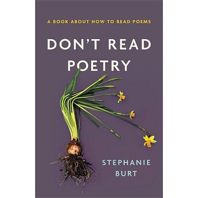 Don't Read Poetry - by  Stephanie Burt (Hardcover)