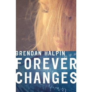 Forever Changes - by  Brendan Halpin (Paperback) - 1 of 1