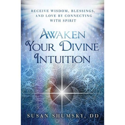 Awaken Your Divine Intuition - by  Susan Shumsky (Paperback)