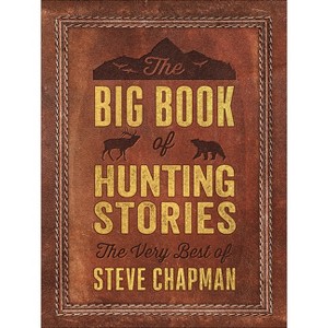The Big Book of Hunting Stories - by  Steve Chapman (Paperback) - 1 of 1