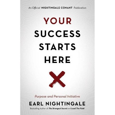 Your Success Starts Here - (Official Nightingale Conant Publication) by  Earl Nightingale (Paperback)