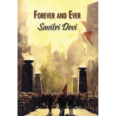 Forever & Ever - by  Savitri Devi (Hardcover)