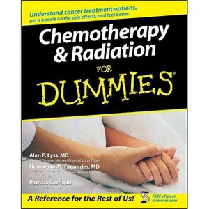 Chemotherapy and Radiation for Dummies - (For Dummies) by  Alan P Lyss & Humberto Fagundes & Patricia Corrigan (Paperback) - 1 of 1
