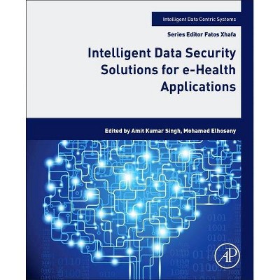 Intelligent Data Security Solutions for E-Health Applications - (Intelligent Data-Centric Systems: Sensor Collected Intellige) (Paperback)