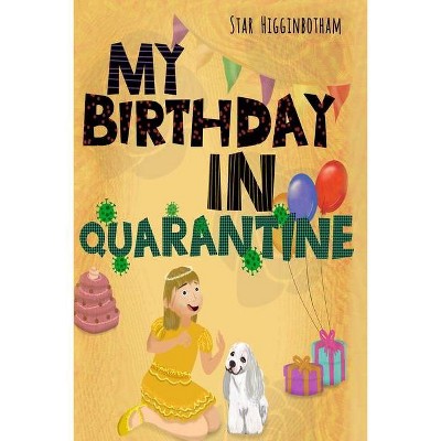 My Birthday in Quarantine - by  Star Higginbotham (Paperback)