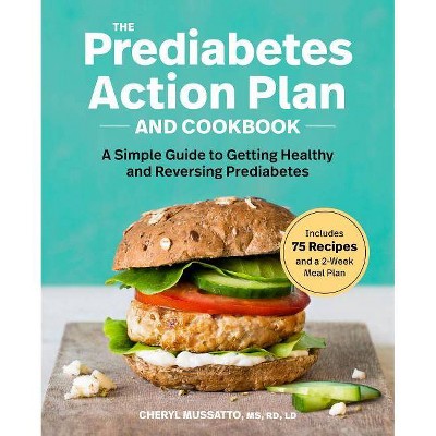 The Prediabetes Action Plan and Cookbook - by  Cheryl Mussatto (Paperback)