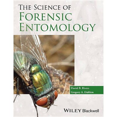 Science of Forensic Entomology - by  Rivers (Paperback)