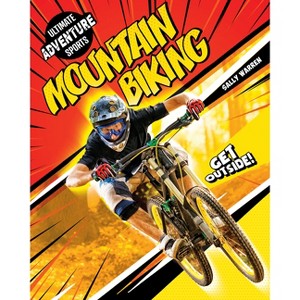 Mountain Biking - (Ultimate Adventure Sports) by  Sally Warren (Paperback) - 1 of 1