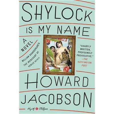  Shylock Is My Name - (Hogarth Shakespeare) by  Howard Jacobson (Paperback) 