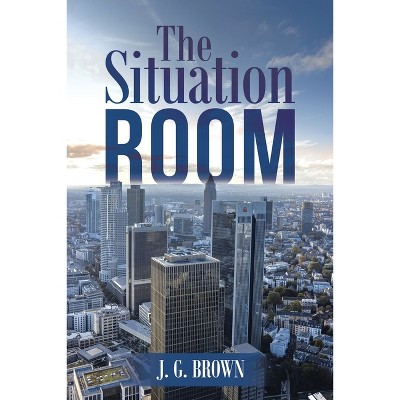 The Situation Room - by  J G Brown (Paperback)