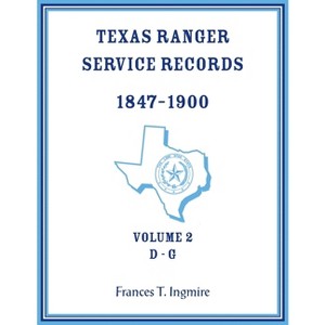 Texas Ranger Service Records, 1847-1900, Volume 2 D-G - by  Frances Ingmire (Paperback) - 1 of 1